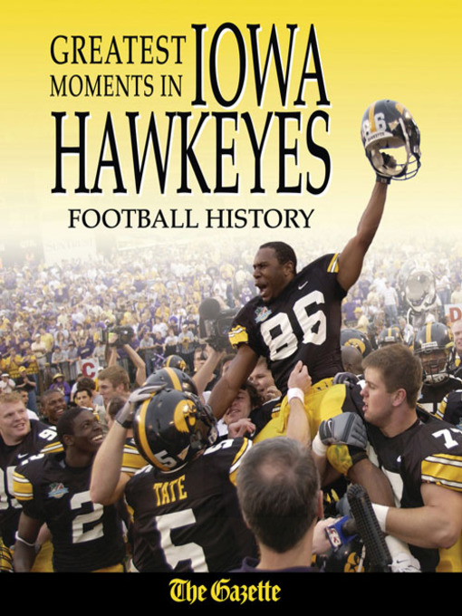 Title details for Greatest Moments in Iowa Hawkeyes Football History by The Cedar Rapids Gazette - Available